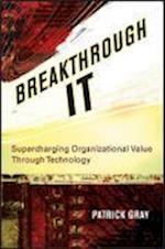Breakthrough IT – Supercharging Organizational Value Through Technology
