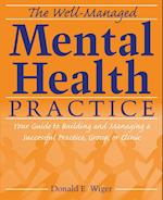 The Well–Managed Mental Health Practice – Your Guide to Building and Managing a Successful Practice, Group or Clinic