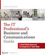 The IT Professional's Business and Communications Guide – A Real–World Approach to CompTIA A+ Soft Skills