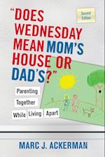 'Does Wednesday Mean Mom's House or Dad's?' Parenting Together While Living Apart 2e