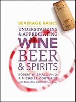 Beverage Basics – Understanding and Appreciating Wine, Beer, and Spirits