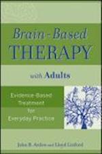 Brain–Based Therapy with Adults – Evidence–Based Treatment for Everyday Practice
