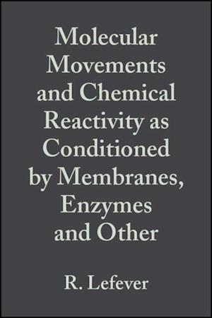 Molecular Movements and Chemical Reactivity as Conditioned by Membranes, Enzymes and Other Macromolecules