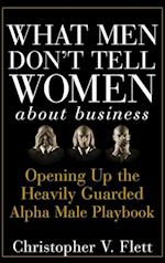 What Men Don't Tell Women about Business – Opening  Up the Heavily Guarded Alpha Male Playbook
