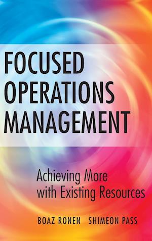 Focused Operations Management – Achieving More with Existing Resources