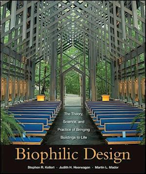 Biophilic Design – The Theory, Science, and Practice of Bringing Buildings to Life