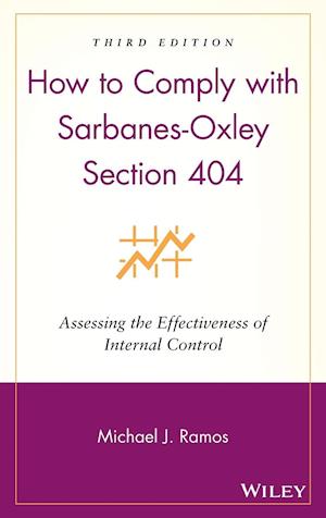 How to Comply with Sarbanes–Oxley Section 404 – Assessing the Effectiveness of Internal Control 3e