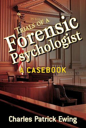 Trials of a Forensic Psychologist – A Casebook