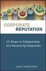 Corporate Reputation – 12 Steps to Safeguarding and Recovering Reputation