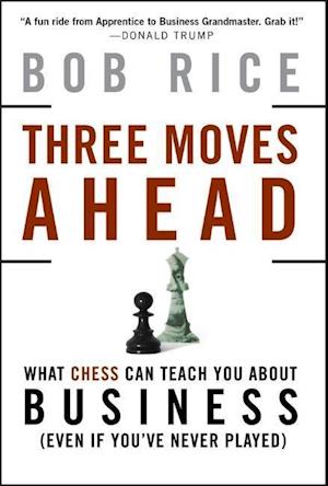 Three Moves Ahead – What Chess Can Teach You About  Business (Even If You've Never Played)