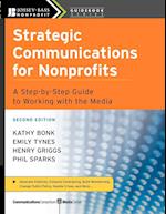 Strategic Communications for Nonprofits – A Step–By–Step Guide to Working with the Media 2e