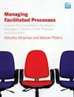 Managing Facilitated Processes – A Guide for Consultants, Facilitators, Managers, Trainers, Events, Planners, and Educators