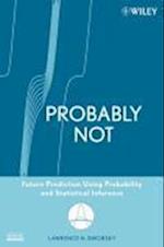 Probably Not – Future Prediction Using Probability  and Statistical Inference
