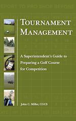 Tournament Management – A Superintendent's Guide to Preparing a Golf Course for Competition