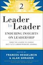 Leader to Leader 2 – Enduring Insights on Leadership from the Leader to Leader Institute's Award–Winning Journal