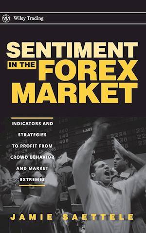 Sentiment in the Forex Market – Indicators and Strategies To Profit from Crowd Behavior and Market Extremes
