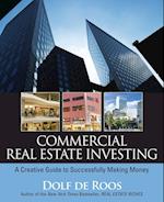 Commercial Real Estate Investing – A Creative Guide to Succesfully Making Money