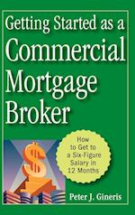 Getting Started as a Commercial Mortgage Broker – How to Get to a Six–Figure Salary in 12 Months