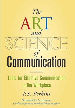 The Art and Science of Communication – Tools for Effective Communication in the Workplace