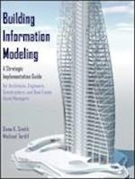 Building Information Modeling – A Strategic Implementation Guide for Architects, Engineers, Constructors, and Real Estate Asset Managers