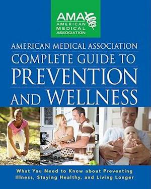 American Medical Association Complete Guide to Prevention and Wellness