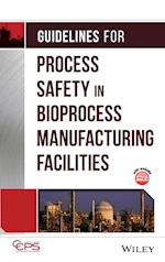 Guidelines for Process Safety in Bioprocess Manuafacturing Facilities