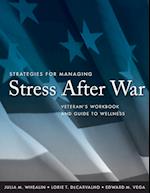 Strategies for Managing Stress After War – Veteran's Workbook and Guide to Wellness