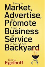 How to Market, Advertise and Promote Your Business or Service in Your Own Backyard