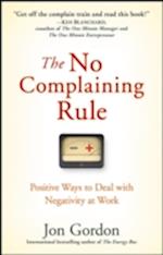 The No Complaining Rule – Positive Ways to Deal with Negativity at Work