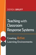 Teaching with Classroom Response Systems – Creating Active Learning Environments