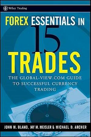 Forex Essentials in 15 Trades The Global–View.com  Guide to Successful Currency Trading