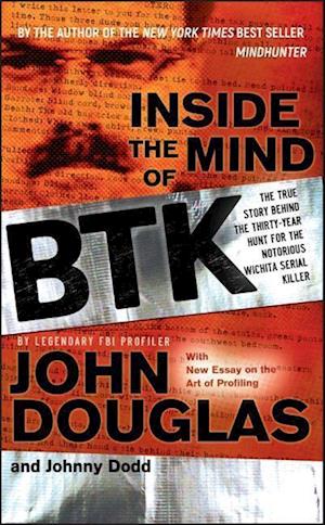 Inside the Mind of BTK – The True Story Behind the Thirty–Year Hunt for the Notorious Wichita Serial Killer