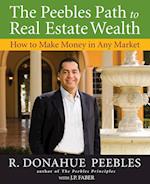 The Peebles Path to Real Estate Wealth – How to Make Money in any Market