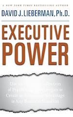 Executive Power – Use the Greatest Collection of Psychological Strategies to Create an Automatic Advantage in Any Business Situation