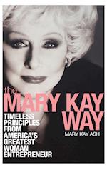 The Mary Kay Way – Timeless Principles from America's Greatest Woman Entrepreneur