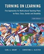 Turning on Learning – Five Approaches for Multicultural Teaching Plans for Race, Class, Gender and Disability 5e