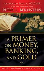 Primer on Money, Banking, and Gold (Peter L. Bernstein's Finance Classics)