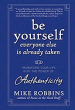 Be Yourself, Everyone Else Is Already Taken – Transform Your Life with the Power of Authenticity