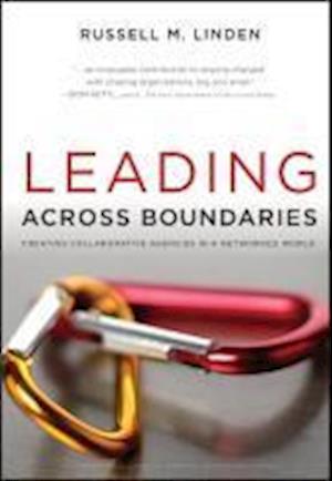 Leading Across Boundaries – Creating Collaborative  Agencies in a Networked World