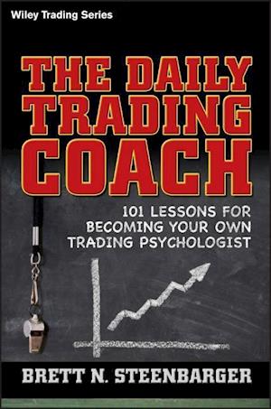 The Daily Trading Coach – 101 Lessons for Becoming  Your Own Trading Psychologist