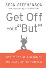 Get Off Your But – How to End Self–Sabotage and Stand Up for Yourself