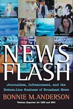 News Flash – Journalism, Infotainment and the Bottom–Line Business of Broadcast News
