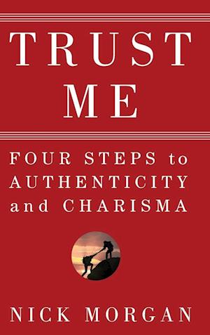 Trust Me – Four Steps to Authenticity and Charisma