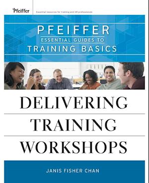 Delivering Training Workshops – Pfeiffer Essential Guides to Training Basics