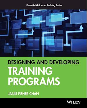 Designing and Developing Training Programs – Pfeiffer Essential Guides to Training Basics