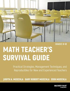 Math Teacher's Survival Guide: Practical Strategies, Management Techniques, and Reproducibles for New and Experienced Teachers, Grades 5–12