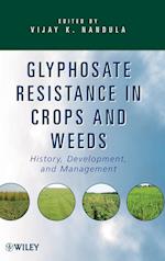 Glyphosate Resistance in Crops and Weeds – History  Development and Management