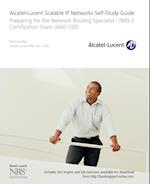 Alcatel–Lucent Scalable IP Networks Self–Study Guide – Preparing for the Network Routing Specialist I (NRS I) Certification Exam (4A0–100)