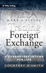How to Make a Living Trading Foreign Exchange – A Guaranteed Income for Life