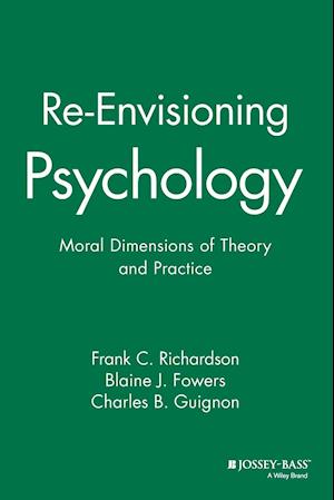 Re–Envisioning Psychology – Moral Dimensions of Theory and Practice